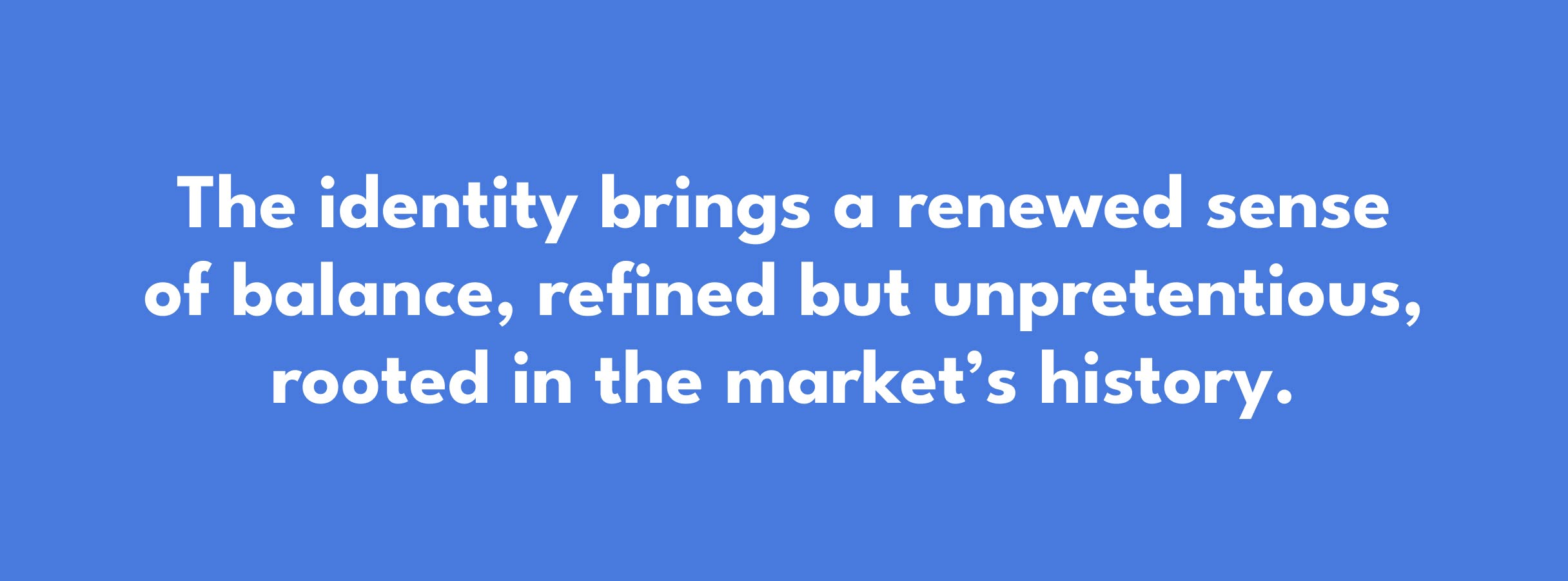 NeptuneMarket-Callout Text on a blue background reads: "The identity brings a renewed sense of balance, refined but unpretentious, rooted in the market’s history."