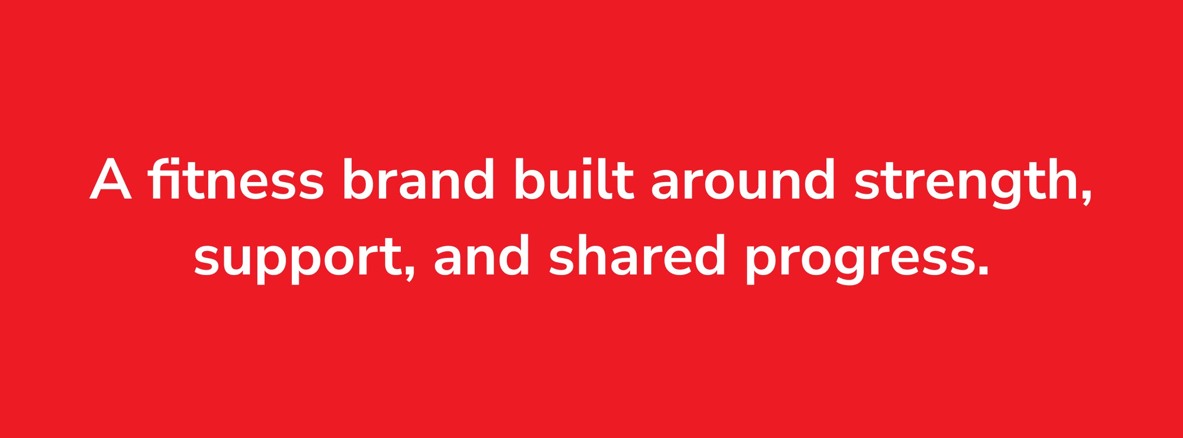White text on a red background reads, "A fitness brand built around strength, support, and shared progress." It conveys motivation and community.